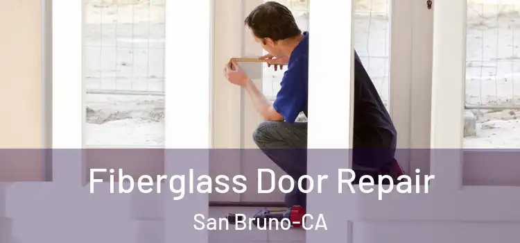  Fiberglass Door Repair San Bruno-CA